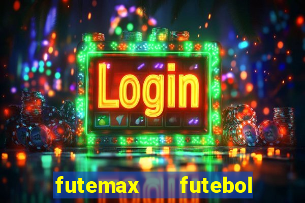 futemax   futebol ao vivo